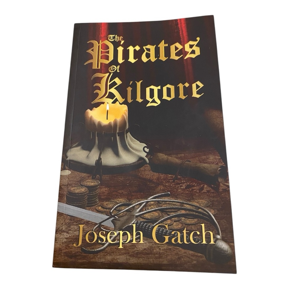 The Pirates of Kilgore by Joseph Gatch